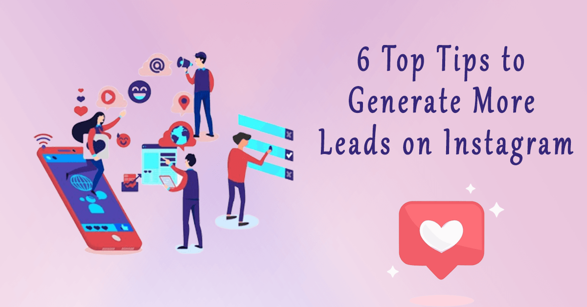 6 Top Tips to Generate More Leads on Instagram