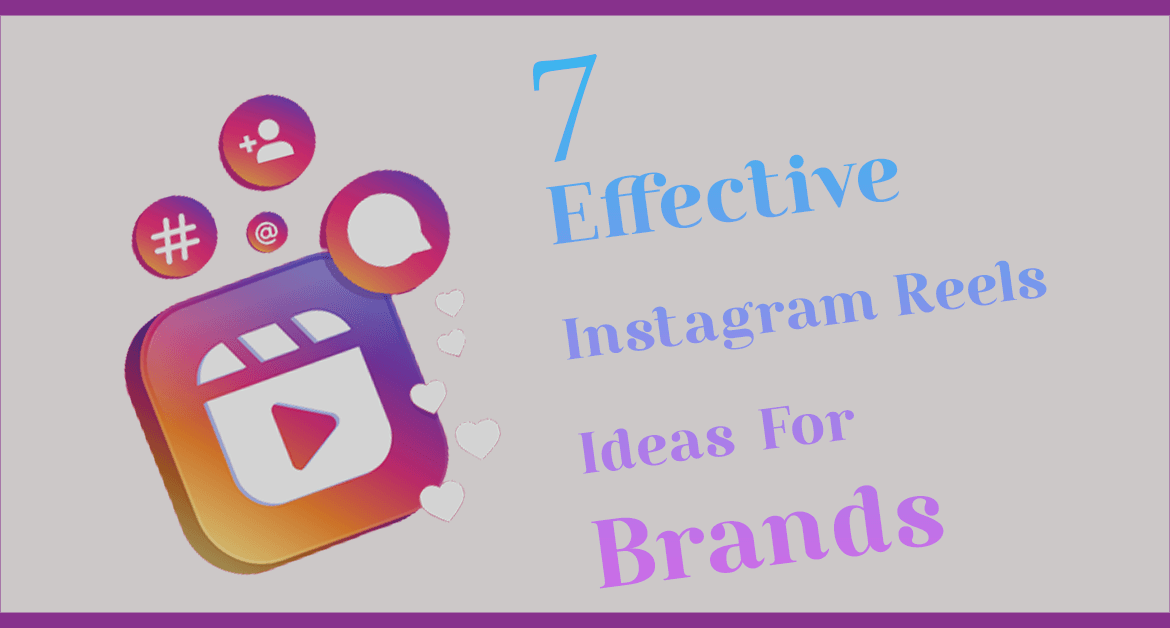 7 Effective Instagram Reels Ideas For Brands
